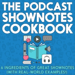 Podcast Shownotes Cookbook