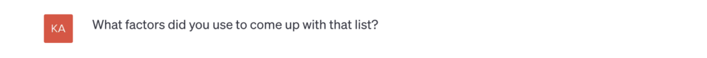 ChatGPT screenshot" What factors did you use to come up with that list?